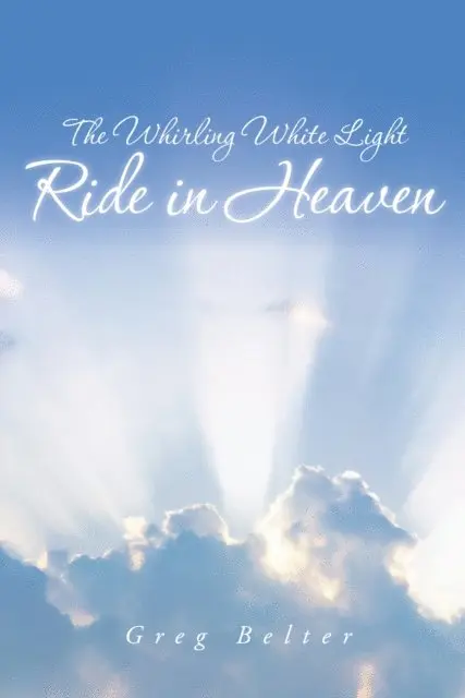 Greg Belter - Whirling White Light Ride in Heaven, E-bok. Tillgänglighet: Lägg i varukorg
