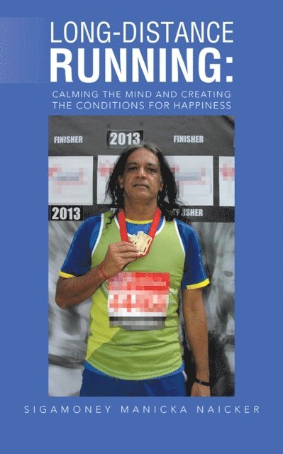 Sigamoney Manicka Naicker - Long-Distance Running: Calming the Mind and Creating the Conditions for Happiness, E-bok