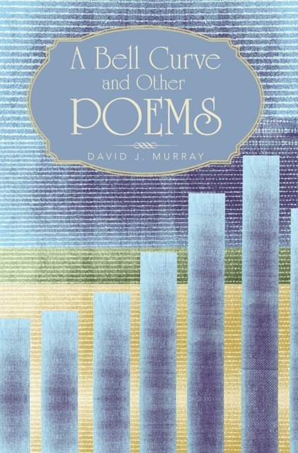 David J. Murray - Bell Curve and Other Poems, E-bok