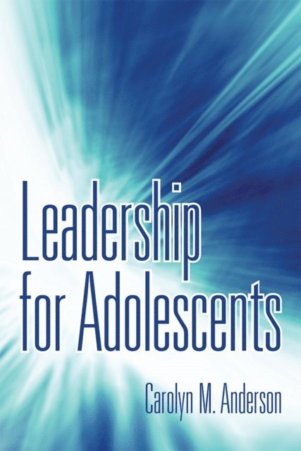 Carolyn M. Anderson - Leadership for Adolescents, E-bok