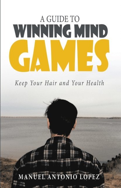 Manuel Antonio Lopez - Guide to Winning Mind Games, E-bok