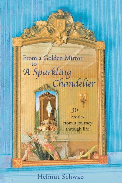Helmut Schwab - From a Golden Mirror to a Sparkling Chandelier, E-bok. Tillgänglighet: Lägg i varukorg