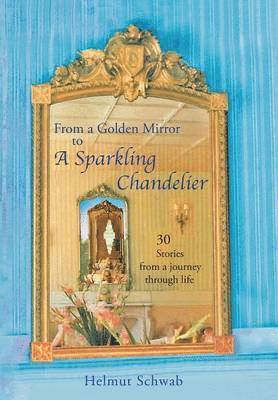 Helmut Schwab - From a Golden Mirror to a Sparkling Chandelier, Inbunden. Tillgänglighet: Lägg i varukorg