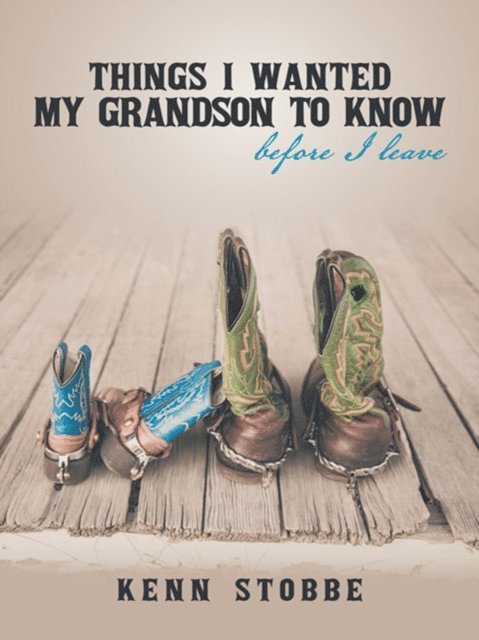 Kenn Stobbe - Things I Wanted My Grandson to Know Before I Leave, E-bok