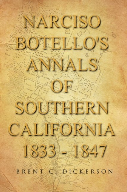 Brent C. Dickerson - Narciso Botello's Annals of Southern California 1833 - 1847, E-bok. Tillgänglighet: Lägg i varukorg