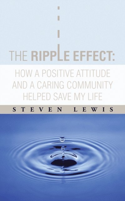 Steven Lewis - Ripple Effect:  How a Positive Attitude and a Caring Community Helped Save My Life, E-bok