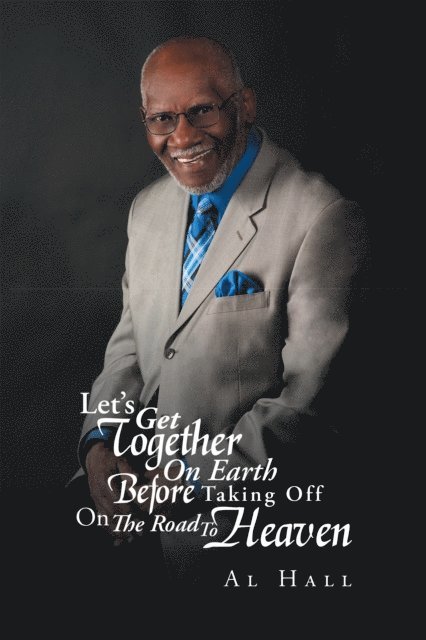 Al Hall - Let'S Get Together on Earth Before Taking off on the Road to Heaven, E-bok