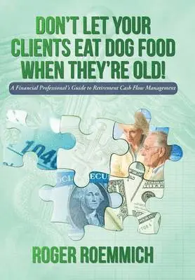 Roger Roemmich - Don't Let Your Clients Eat Dog Food When They're Old!, Inbunden. Tillgänglighet: Lägg i varukorg