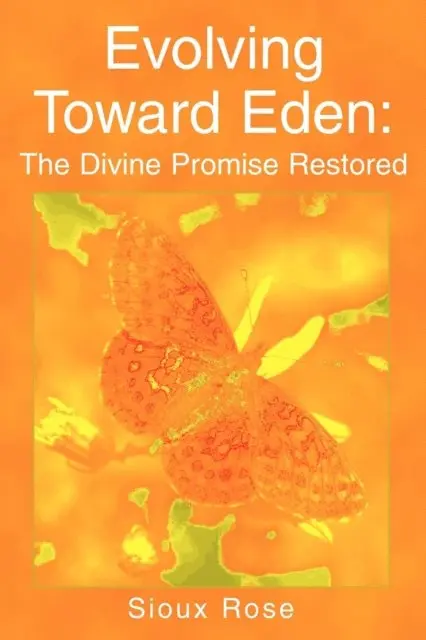 Sioux Rose - Evolving Toward Eden: the Divine Promise Restored, E-bok. Tillgänglighet: Lägg i varukorg