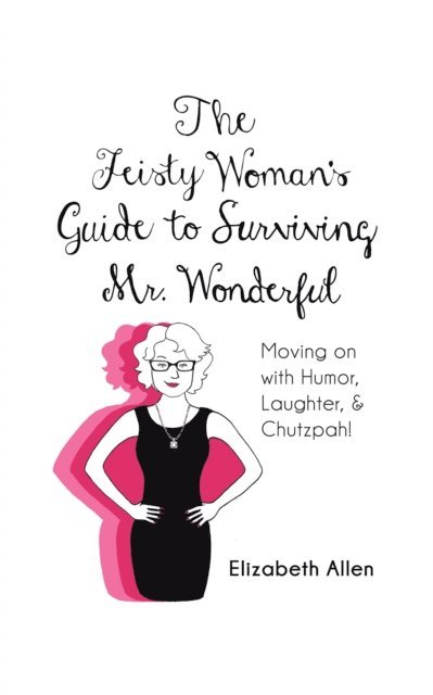 Elizabeth Allen - Feisty Woman'S Guide to Surviving Mr. Wonderful, E-bok