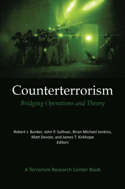 Robert J. Bunker, James T. Kirkhope, Matt Devost, John P. Sullivan, Brian Michael Jenkins - Counterterrorism: Bridging Operations and Theory, E-bok