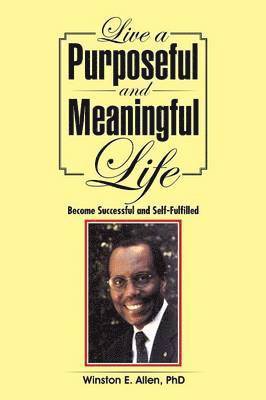 Phd Winston E Allen - Live a Purposeful and Meaningful Life, Häftad. Tillgänglighet: Lägg i varukorg
