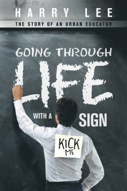 Harry Lee - Going Through Life with a &quote;Kick Me&quote; Sign, E-bok