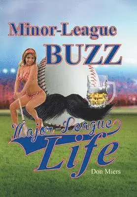 Don Miers - Minor-League Buzz, Major-League Life, Inbunden. Tillgänglighet: Lägg i varukorg
