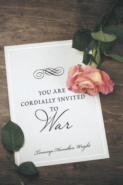 Tommye Hamilton Wright - You Are Cordially Invited to War, E-bok