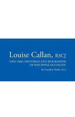 Rscj Carolyn Osiek - Louise Callan, RSCJ (1893-1966), Häftad