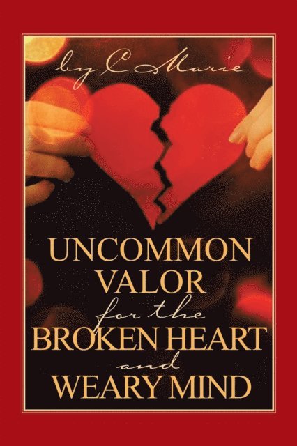 C. Marie - Uncommon Valor for the Broken Heart and Weary Mind, E-bok