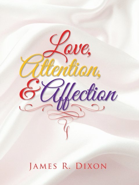 James R. Dixon - Love, Attention, and Affection, E-bok