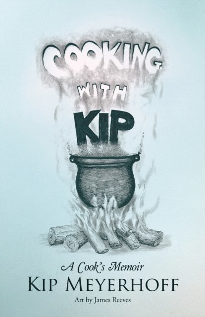 Kip Meyerhoff - Cooking with Kip, E-bok