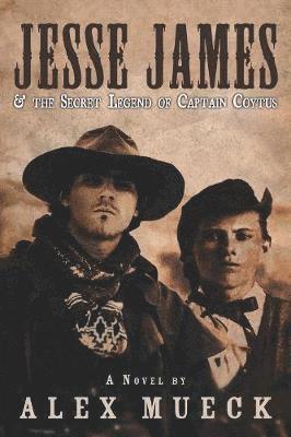 Alex Mueck - Jesse James & the Secret Legend of Captain Coytus, Häftad