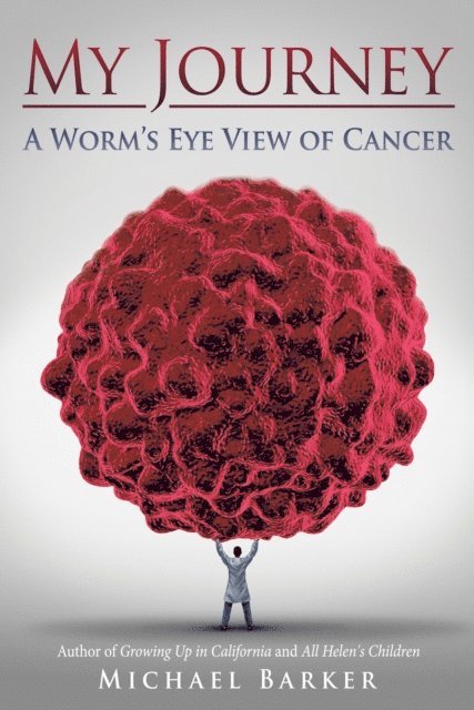 Michael Barker - My Journey: a Worm'S Eye View of Cancer, E-bok