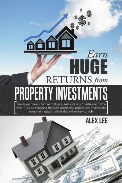Alex Lee - Earn Huge Returns from Property Investments, E-bok