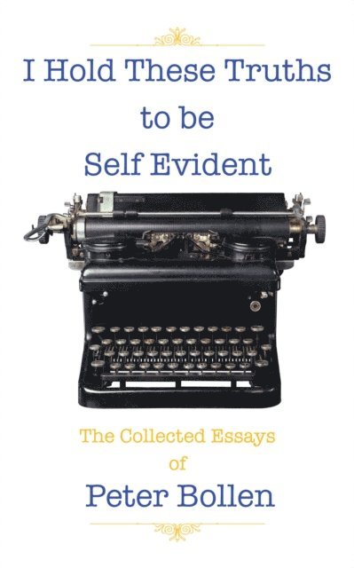 Peter Bollen - I Hold These Truths to Be Self Evident, E-bok