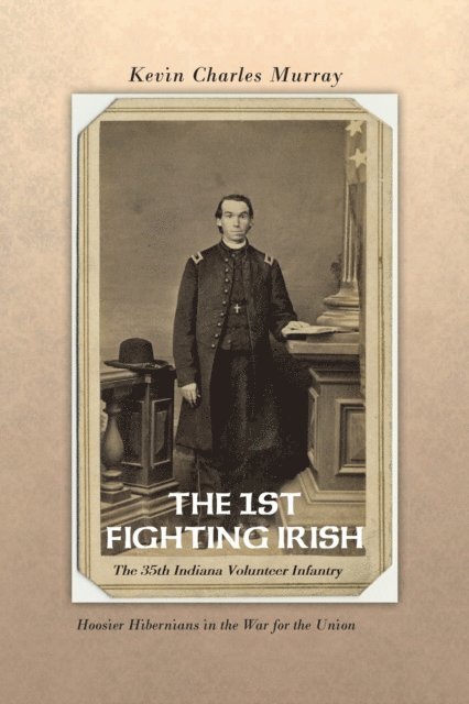 Kevin Murray - 1St Fighting Irish: the 35Th Indiana Volunteer Infantry, E-bok