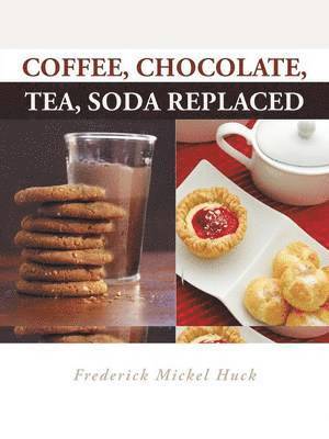 Frederick Mickel Huck - Coffee, Chocolate, Tea, Soda Replaced, Häftad. Tillgänglighet: Lägg i varukorg