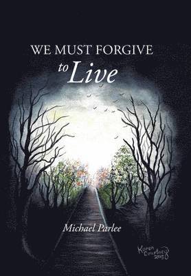 Michael Parlee - We Must Forgive to Live, Inbunden. Tillgänglighet: Lägg i varukorg