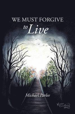 Michael Parlee - We Must Forgive to Live, Häftad. Tillgänglighet: Lägg i varukorg
