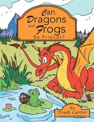 Trudi Carter - Can Dragons and Frogs Be Friends?, Häftad