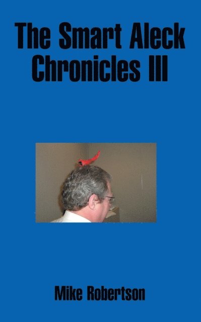 Mike Robertson - Smart Aleck Chronicles Iii, E-bok