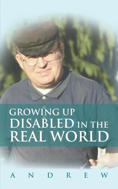 ANDREW - Growing up  Disabled in the Real World, E-bok