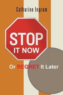 Catharine Ingram - Stop It Now or Regret It Later, Häftad