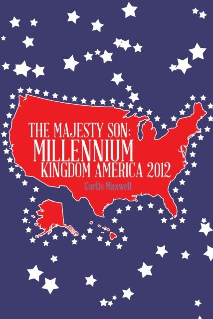 Curtis Maxwell - Majesty Son: Millennium Kingdom America 2012, E-bok. Tillgänglighet: Lägg i varukorg