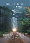How Can Man Be Whole Again?