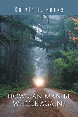 Calvin J Hooks - How Can Man Be Whole Again?, Häftad