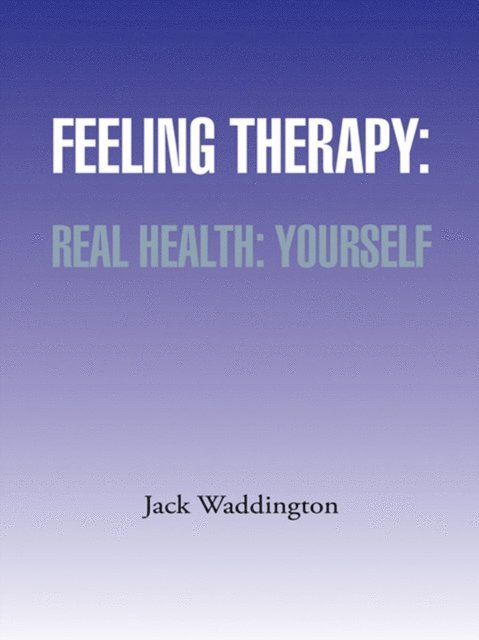 Jack Waddington - Feeling Therapy: Real Health: Yourself, E-bok