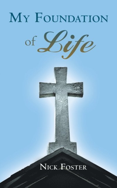 Nick Foster - My Foundation of Life, E-bok