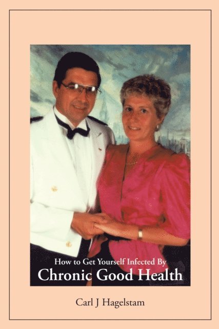 Carl J Hagelstam - How to Get Yourself Infected by Chronic Good Health, E-bok