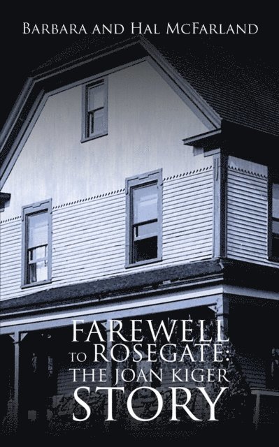 Hal Mcfarland, Barbara Mcfarland - Farewell to Rosegate: the Joan Kiger Story, E-bok