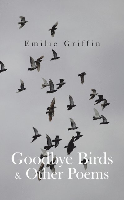 EMILIE GRIFFIN - Goodbye Birds & Other Poems, E-bok