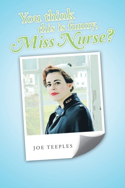 Joe Teeples - You Think This Is Funny, Miss Nurse?, E-bok