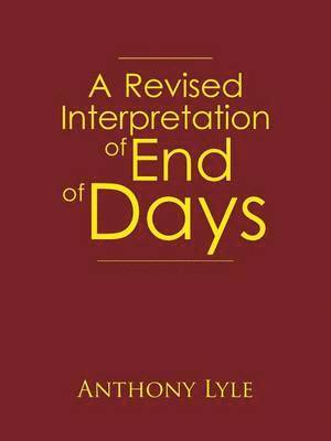 Anthony Lyle - Revised Interpretation of End of Days, Häftad