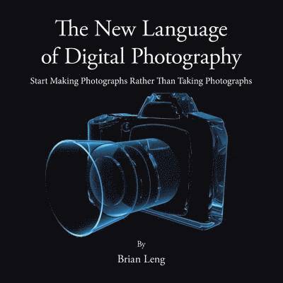 Brian Leng - New Language of Digital Photography, Häftad. Tillgänglighet: Lägg i varukorg