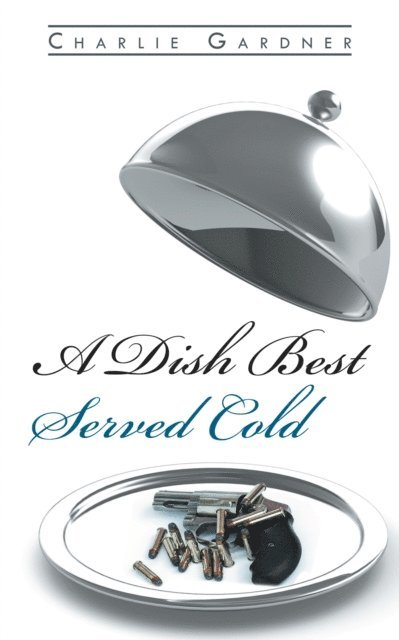 Charlie Gardner - Dish Best Served Cold, E-bok. Tillgänglighet: Lägg i varukorg