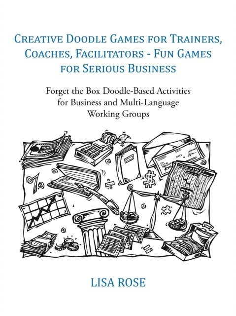 Lisa Rose - Creative Doodle Games for Trainers, Coaches, Facilitators - Fun Games for Serious Business, E-bok