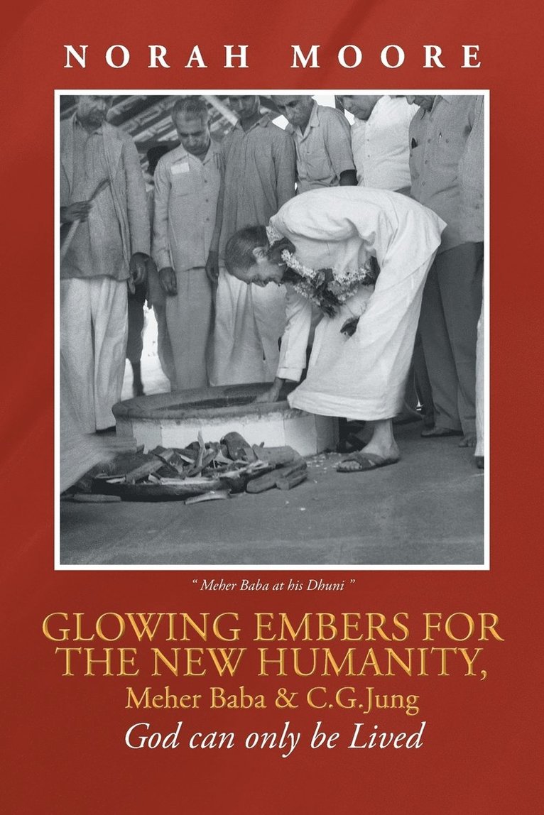 Robert H. Moore - Glowing Embers for the New Humanity, Meher Baba & C.G.Jung, Häftad