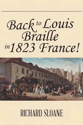 Richard Sloane - Back to Louis Braille in 1823 France!, Häftad. Tillgänglighet: Lägg i varukorg
